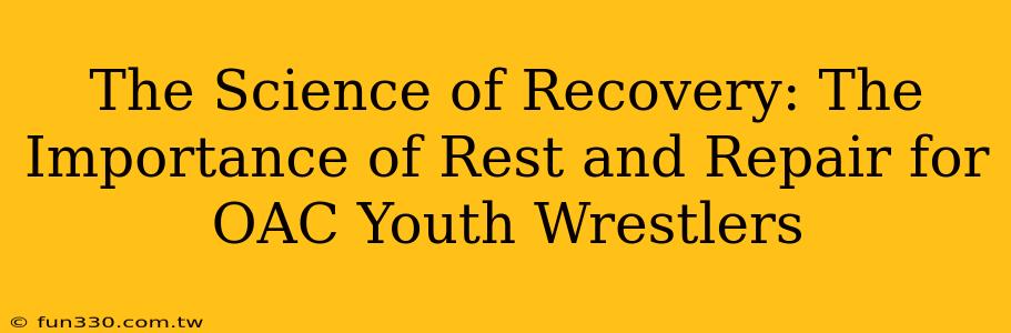 The Science of Recovery: The Importance of Rest and Repair for OAC Youth Wrestlers