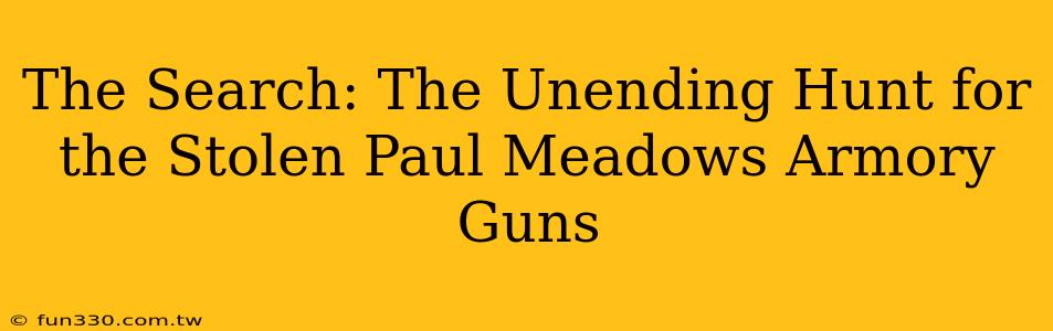 The Search: The Unending Hunt for the Stolen Paul Meadows Armory Guns