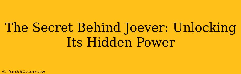 The Secret Behind Joever: Unlocking Its Hidden Power