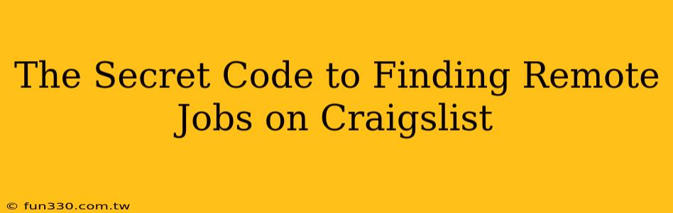 The Secret Code to Finding Remote Jobs on Craigslist