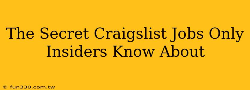 The Secret Craigslist Jobs Only Insiders Know About