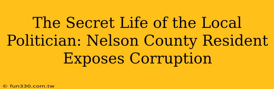 The Secret Life of the Local Politician: Nelson County Resident Exposes Corruption