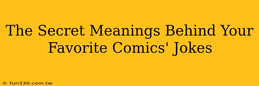 The Secret Meanings Behind Your Favorite Comics' Jokes