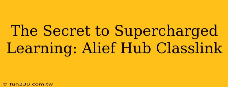 The Secret to Supercharged Learning: Alief Hub Classlink