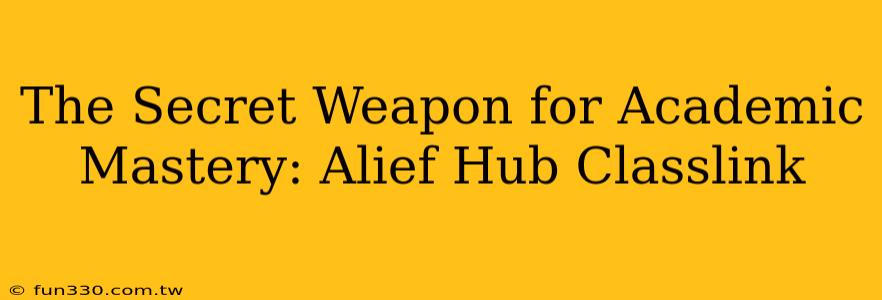 The Secret Weapon for Academic Mastery: Alief Hub Classlink