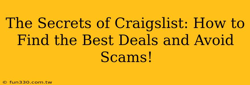 The Secrets of Craigslist: How to Find the Best Deals and Avoid Scams!