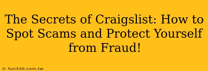 The Secrets of Craigslist: How to Spot Scams and Protect Yourself from Fraud!