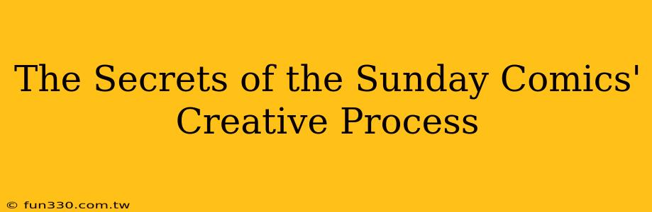 The Secrets of the Sunday Comics' Creative Process