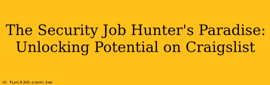 The Security Job Hunter's Paradise: Unlocking Potential on Craigslist