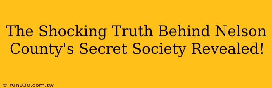 The Shocking Truth Behind Nelson County's Secret Society Revealed!