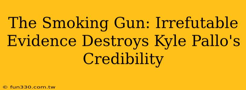 The Smoking Gun: Irrefutable Evidence Destroys Kyle Pallo's Credibility