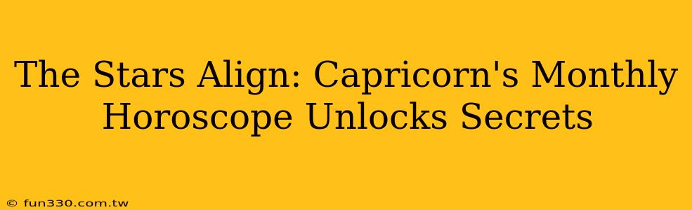 The Stars Align: Capricorn's Monthly Horoscope Unlocks Secrets