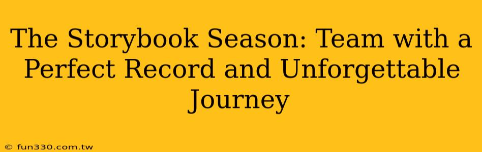 The Storybook Season: Team with a Perfect Record and Unforgettable Journey