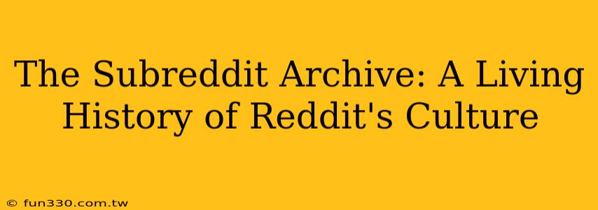 The Subreddit Archive: A Living History of Reddit's Culture