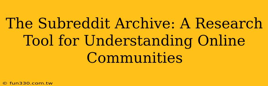 The Subreddit Archive: A Research Tool for Understanding Online Communities