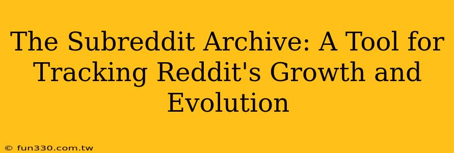 The Subreddit Archive: A Tool for Tracking Reddit's Growth and Evolution