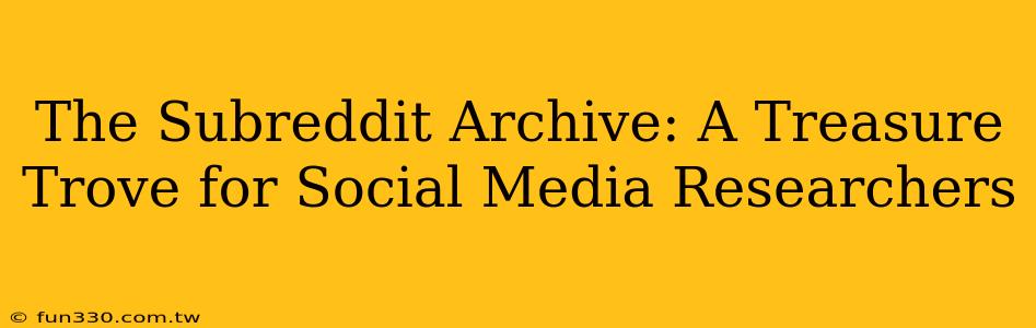 The Subreddit Archive: A Treasure Trove for Social Media Researchers