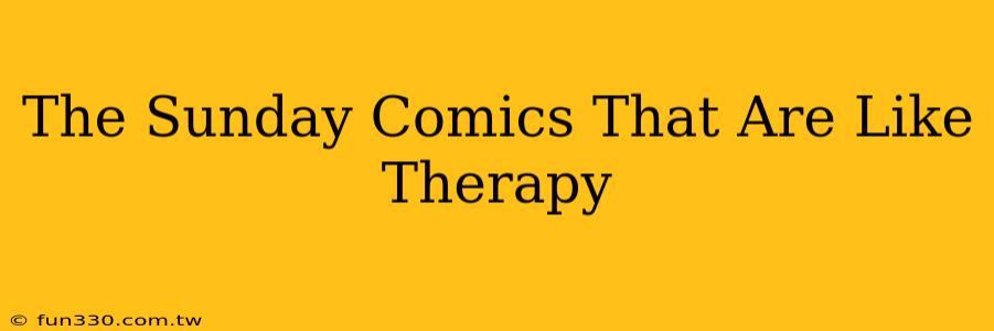 The Sunday Comics That Are Like Therapy