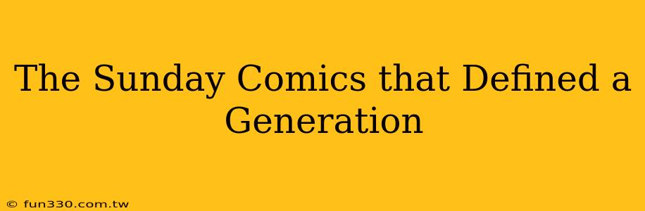 The Sunday Comics that Defined a Generation