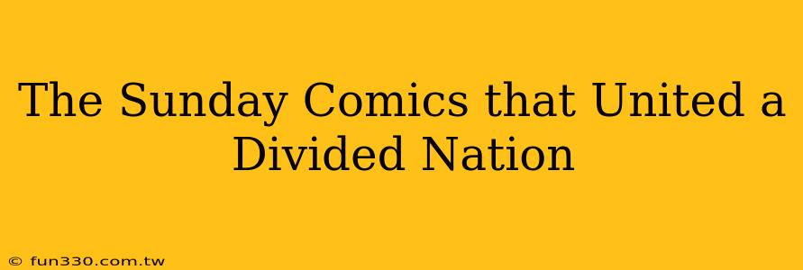 The Sunday Comics that United a Divided Nation