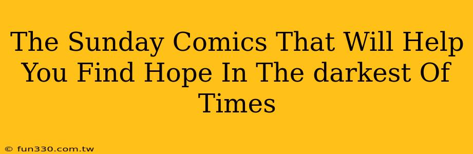 The Sunday Comics That Will Help You Find Hope In The darkest Of Times