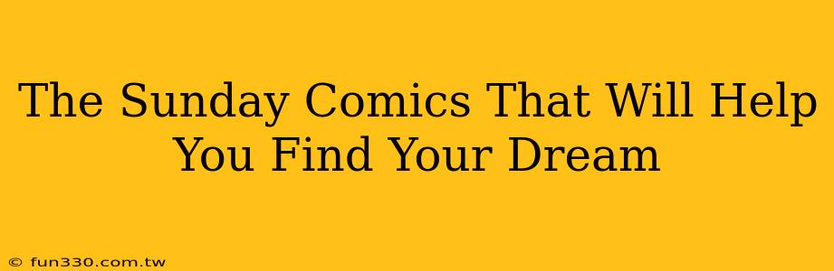 The Sunday Comics That Will Help You Find Your Dream