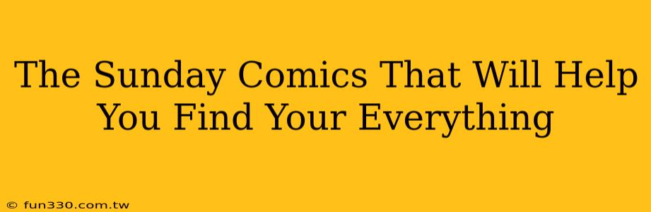 The Sunday Comics That Will Help You Find Your Everything