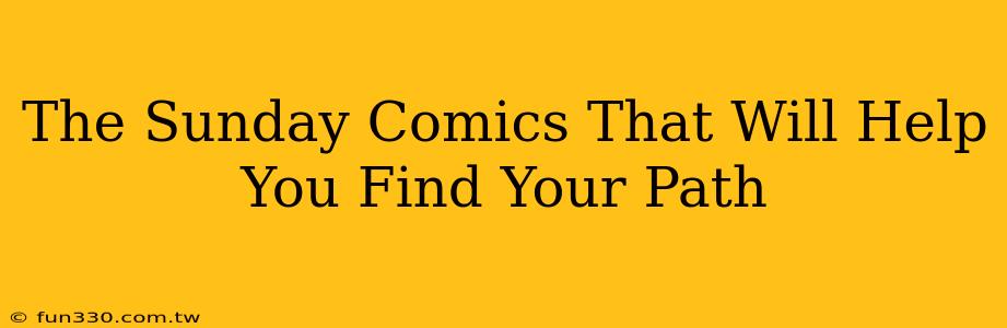 The Sunday Comics That Will Help You Find Your Path