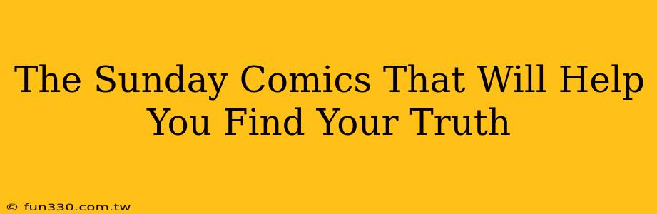 The Sunday Comics That Will Help You Find Your Truth