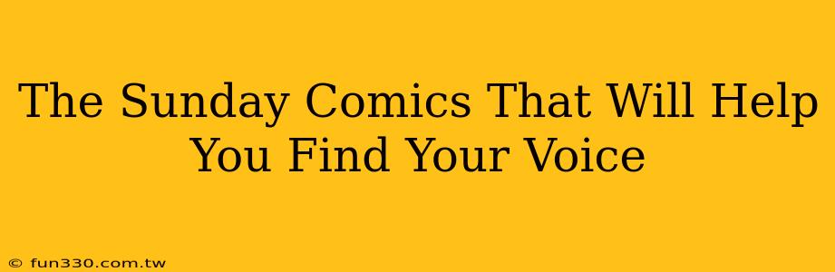 The Sunday Comics That Will Help You Find Your Voice