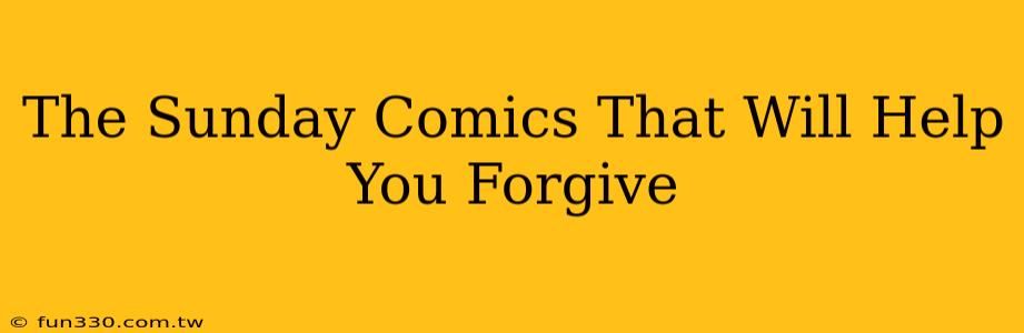 The Sunday Comics That Will Help You Forgive