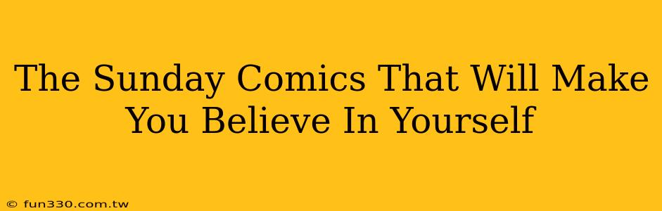 The Sunday Comics That Will Make You Believe In Yourself