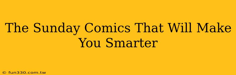 The Sunday Comics That Will Make You Smarter