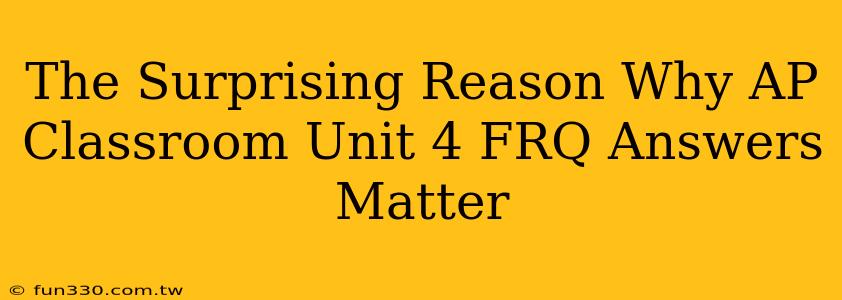 The Surprising Reason Why AP Classroom Unit 4 FRQ Answers Matter