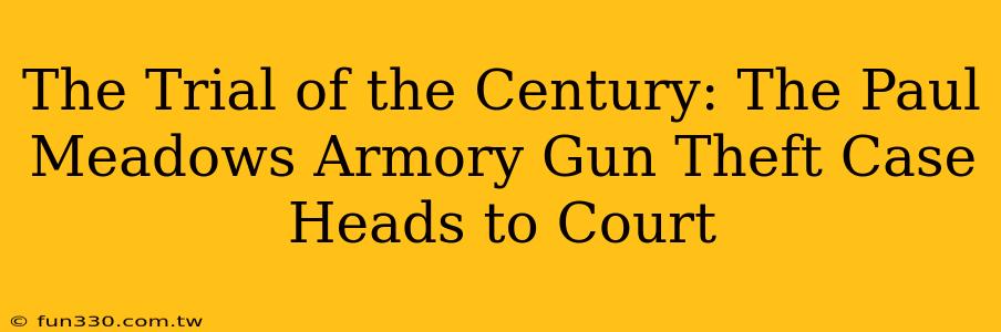 The Trial of the Century: The Paul Meadows Armory Gun Theft Case Heads to Court