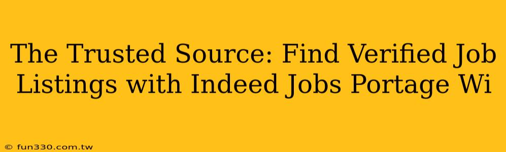 The Trusted Source: Find Verified Job Listings with Indeed Jobs Portage Wi