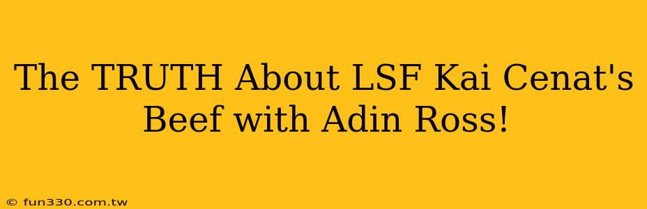 The TRUTH About LSF Kai Cenat's Beef with Adin Ross!