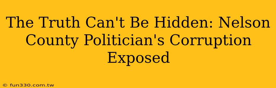 The Truth Can't Be Hidden: Nelson County Politician's Corruption Exposed