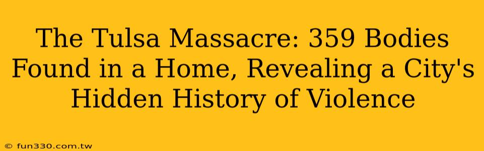 The Tulsa Massacre: 359 Bodies Found in a Home, Revealing a City's Hidden History of Violence