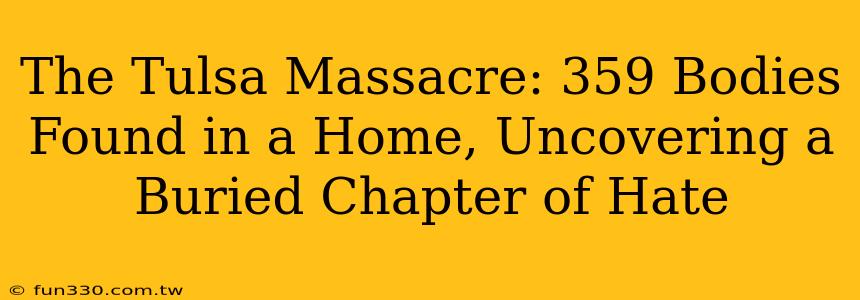 The Tulsa Massacre: 359 Bodies Found in a Home, Uncovering a Buried Chapter of Hate