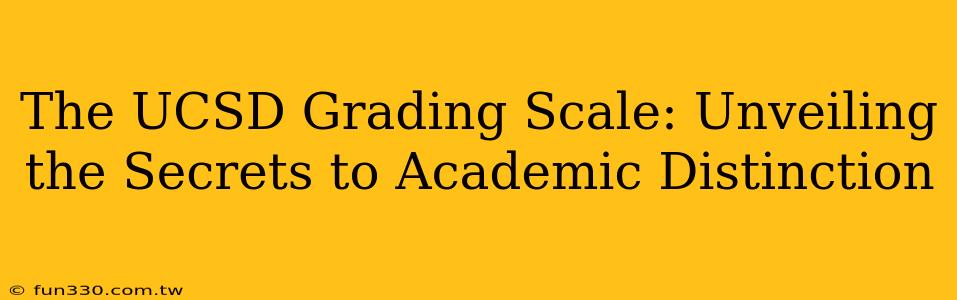 The UCSD Grading Scale: Unveiling the Secrets to Academic Distinction