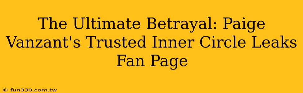 The Ultimate Betrayal: Paige Vanzant's Trusted Inner Circle Leaks Fan Page