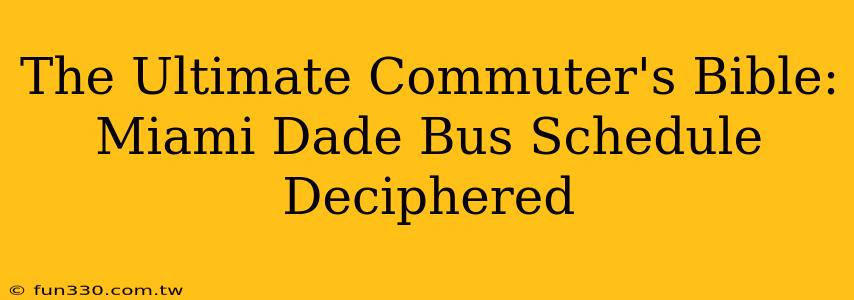 The Ultimate Commuter's Bible: Miami Dade Bus Schedule Deciphered