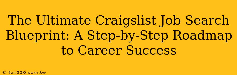 The Ultimate Craigslist Job Search Blueprint: A Step-by-Step Roadmap to Career Success