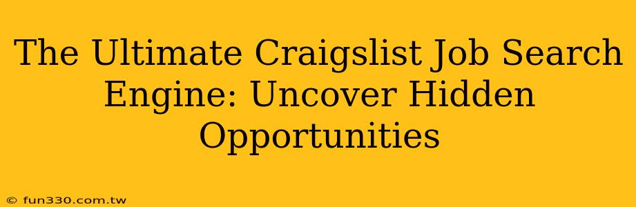 The Ultimate Craigslist Job Search Engine: Uncover Hidden Opportunities