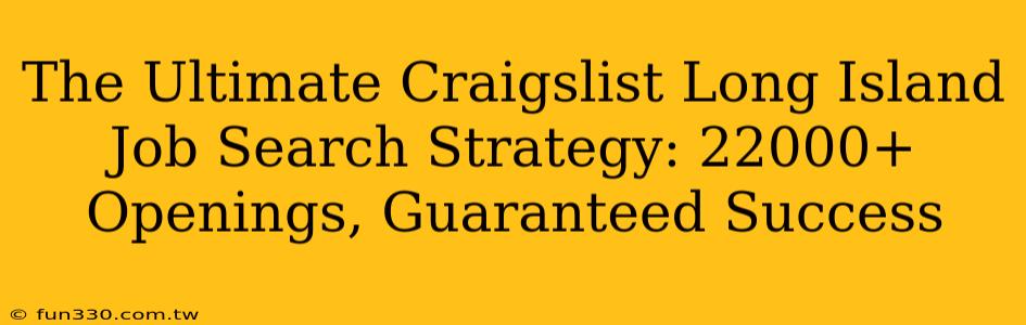 The Ultimate Craigslist Long Island Job Search Strategy: 22000+ Openings, Guaranteed Success