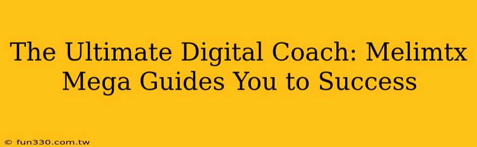 The Ultimate Digital Coach: Melimtx Mega Guides You to Success