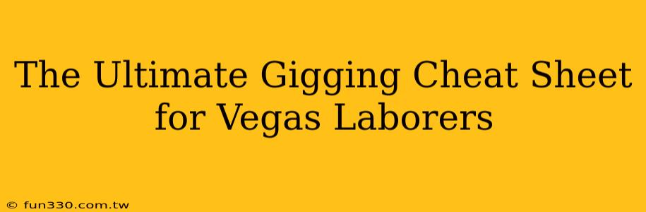 The Ultimate Gigging Cheat Sheet for Vegas Laborers