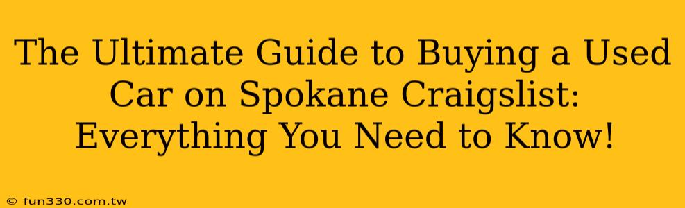 The Ultimate Guide to Buying a Used Car on Spokane Craigslist: Everything You Need to Know!