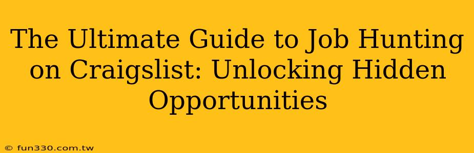 The Ultimate Guide to Job Hunting on Craigslist: Unlocking Hidden Opportunities